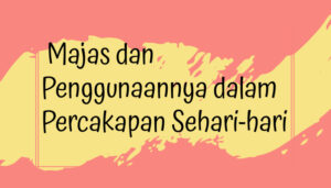 Majas dan Penggunaannya dalam Percakapan Sehari-hari