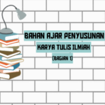 BAHAN AJAR PENYUSUN KARYA TULIS ILMIAH (Bagian 1)