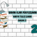 BAHAN AJAR PENYUSUN KARYA TULIS ILMIAH (Bagian 2)
