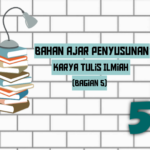 BAHAN AJAR PENYUSUN KARYA TULIS ILMIAH (Bagian 5)
